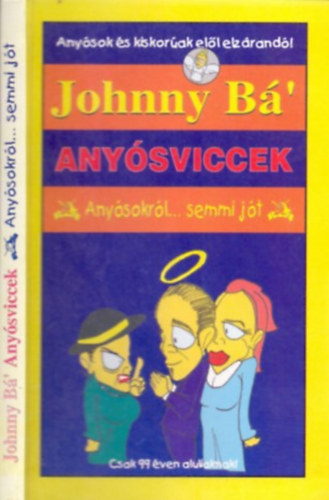 Johnny B' - Anysviccek (Anysokrl...semmi jt...Anysok s kiskorak ell elzrand!)