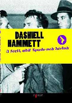 Dashiell Hammett - A f�rfi, akit Spade-nek h�vtak