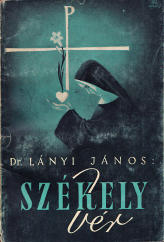 Lányi János - Székely vér-Dobói Dobay Mária Etelka nővér élete (1913-1942)