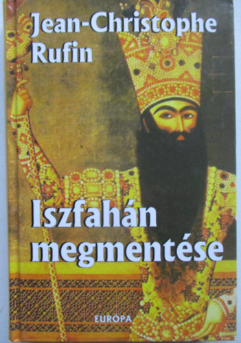 Jean-Christophe Rufin - Iszfah�n megment�se
