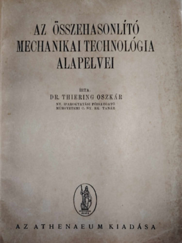 Dr. Thiering Oszk�r - Az �sszehasonl�t� mechanikai technol�gia lapelvei