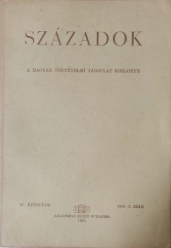 Pamlényi Ervin (szerk.) - Századok 1963/2. (A Magyar Történelmi Társulat közlönye)