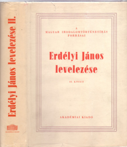 Szerkesztette: T. Erdlyi Ilona - Erdlyi Jnos levelezse II. ktet  (A magyar irodalomtrtnetrs forrsai / Fontes ad historiam literariam hungariae spectantes)