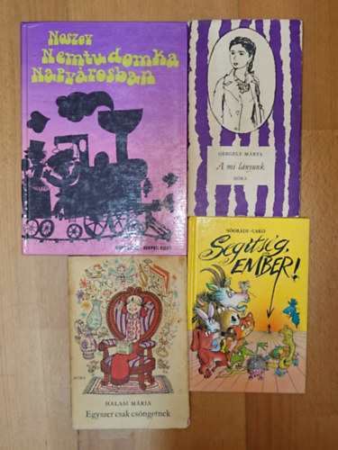 Halasi M�ria, Gergely M�rta, Noszov N�gr�di G�bor-Cak� Ferenc - 4 ifj�s�gi k�nyv: Nemtudomka Napv�rosban, A mi l�nyunk, Egyszer csak cs�ngetnek, Seg�ts�g, ember!