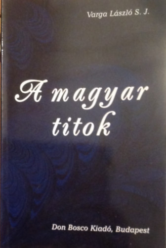 Varga L�szl� S.J. - A magyar titok