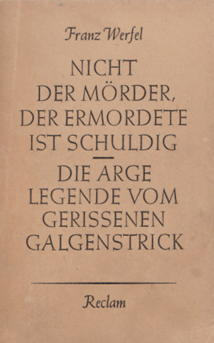 Franz Werfel - Nicht der M�rder der Ermordete ist schuldig. Die arge Legende vom gerissenen Galgenstrick