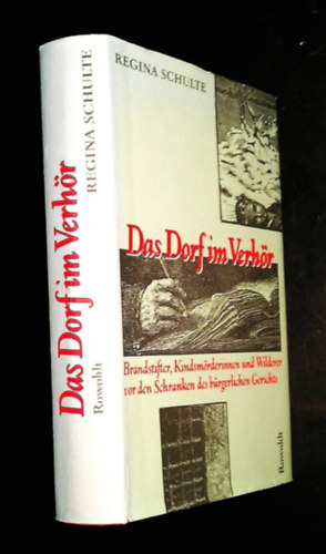 Das Dorf im Verhör: Brandstifter, Kindsmörderinnen und Wilderer vor den Schranken des bürgerlichen Gerichts