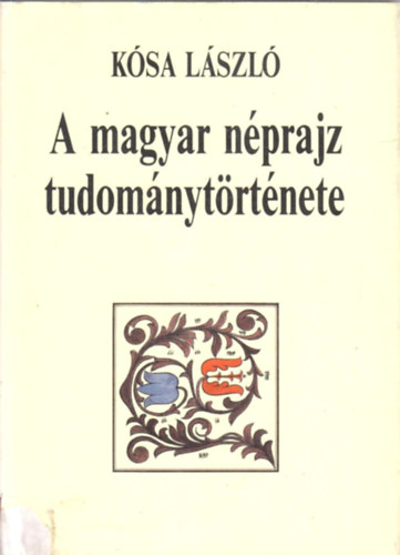 K�sa L�szl� - A magyar n�prajz tudom�nyt�rt�nete