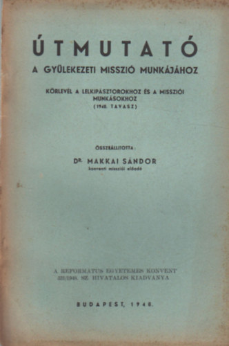 Dr. Makkai sndor - tmutat - A gylekezeti misszi munkjhoz - Krlevl a lelkipsztorokhoz s a misszii munksookhoz ( 1948. tavasz  )