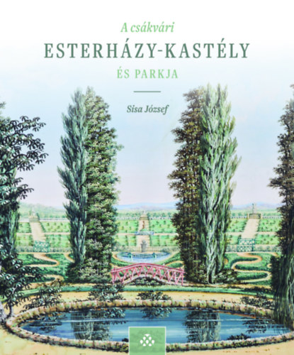 Sisa József - A csákvári Esterházy-kastély és parkja