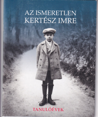 Az ismeretlen Kert�sz Imre - Tanul��vek