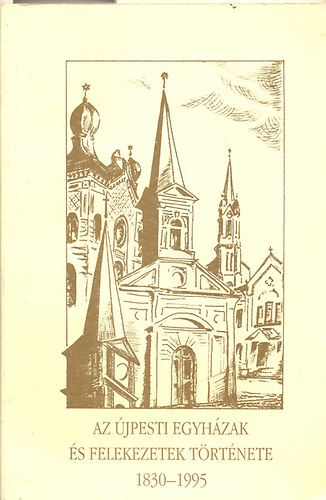 Sipos Lajos  (szerk.) - Az jpesti egyhzak s felekezetek trtnete 1830-1995