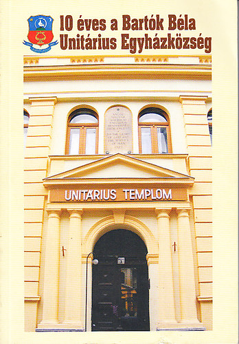 Dr. Karner Ottó (szerk.); Gergely Felicián (szerk.) - 10 éves a Bartók Béla Unitárius Egyházközösség (CD melléklettel)