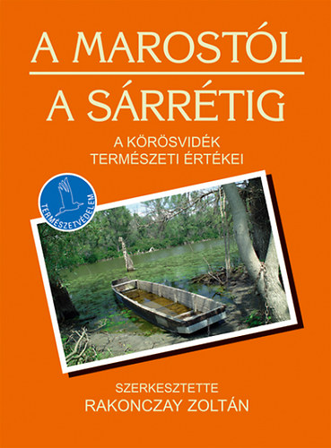 Rakonczay Zoltn   (szerk.) - A Marostl a Srrtig - A Krsvidk termszeti rtkei