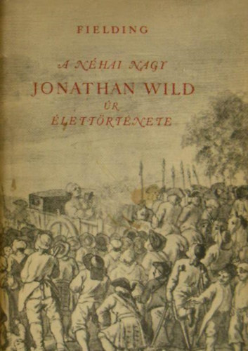 Henry Fielding - A nhai nagy Jonathan Wild r lettrtnete