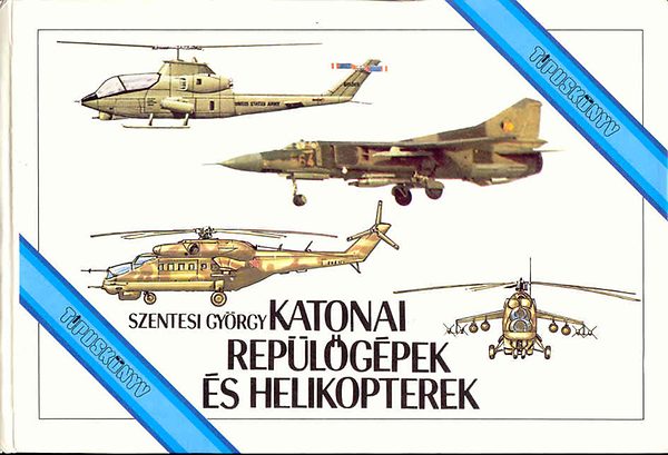 Szentesi Gyrgy - Katonai replgpek s helikopterek