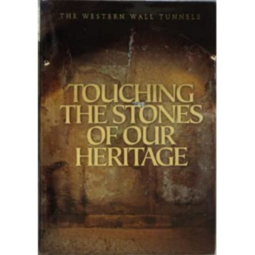 The Western Wall Heritage Foundation Dan Bahat - The Western Wall Tunnels: Touching The Stones of Our Heritage