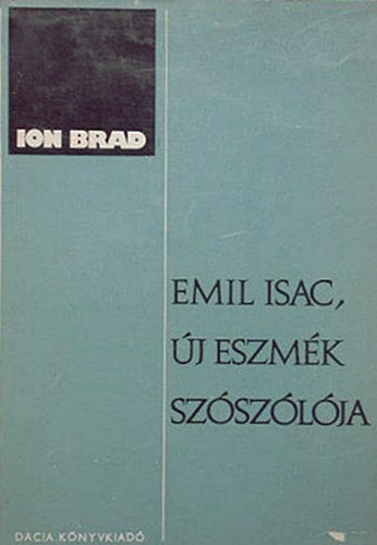 Ion Brad - Emil Isac, �j eszm�k sz�sz�l�ja