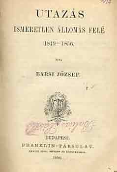 Barsi Jzsef - Utazs ismeretlen lloms fel 1849-1856