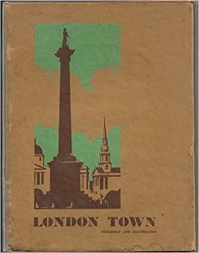 W. G. Morris J. Dixon-Scott - London Town - Described and Illustrated