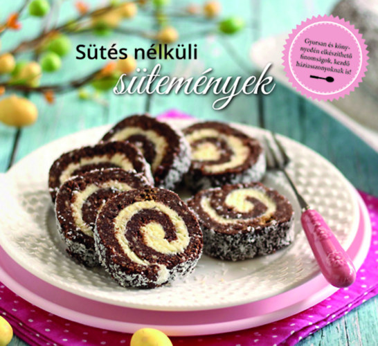 Baloghnékele Judit - Sütés nélküli sütemények