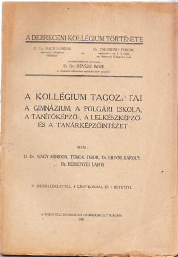 Erd�s; Nagy- T�r�k; Bessenyei - A Debreceni Koll�gium T�rt�nete 1. k�tet, 3. r�sz (A Koll�gium tagozatai- A gimn�zium, a polg�ri iskola, a tan�t�k�pz�-, a lelk�szk�pz�- �s a tan�rk�pz�int�zet)