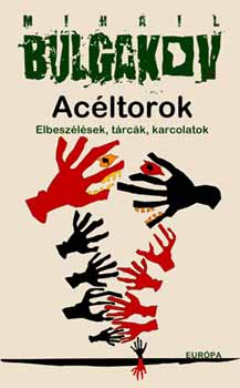 Mihail Bulgakov - Acltorok - Elbeszlsek, trck, karcolatok