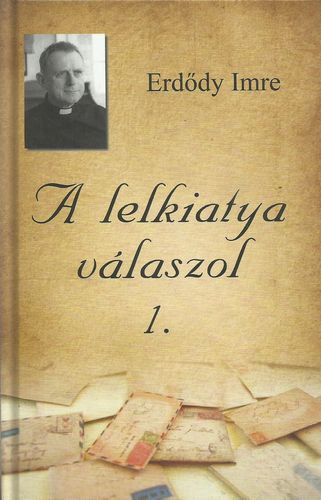 Erdődy Imre - A lelkiatya válaszol 1.