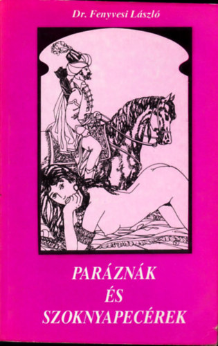 Dr. Fenyvesi László - Paráznák és szoknyapecérek