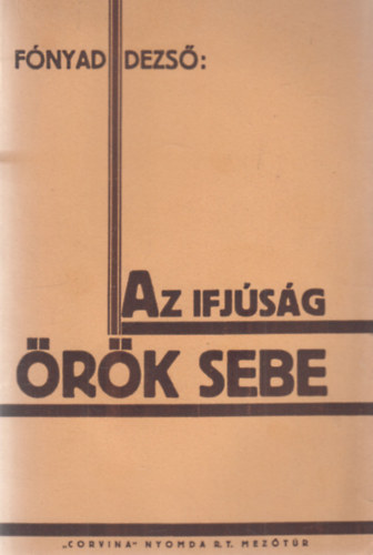 F�nyad Dezs� - Az ifj�s�g �r�k sebe (dedik�lt)