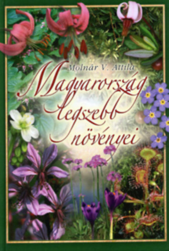 Moln�r V. Attila - Magyarorsz�g legszebb n�v�nyei