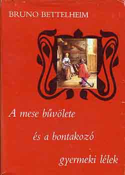 Bruno Bettelheim - A mese bvlete s a bontakoz gyermeki llek