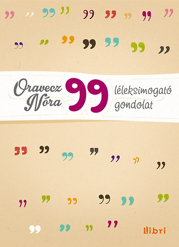 Oravecz N�ra - 99 l�leksimogat� gondolat