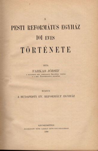 Farkas J�zsef - A Pesti Reform�tus Egyh�z 101 �ves t�rt�nete