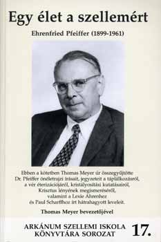 Thomas Meyer  (szerk.) - Egy let a szellemrt - Ehrenfried Pfeiffer