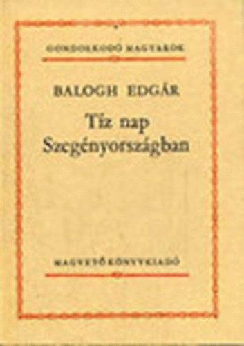 Balogh Edgr - Tz nap Szegnyorszgban (Gondolkod magyarok)