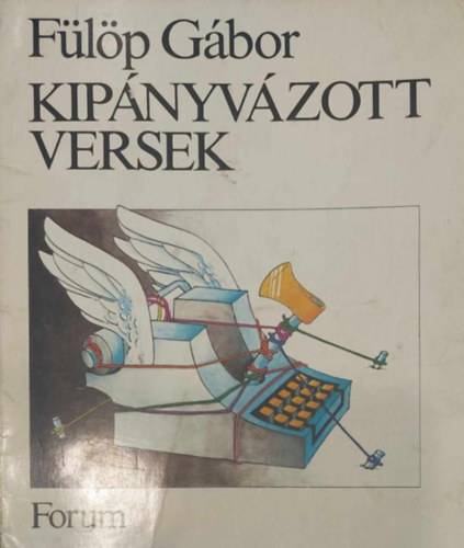 F�l�p G�bor - Kip�nyv�zott versek