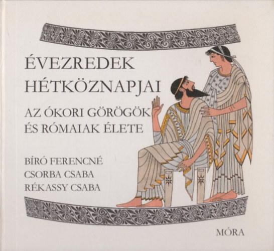 Br-Csorba-Rkassy - vezredek htkznapjai: Az kori grgk s rmaiak lete
