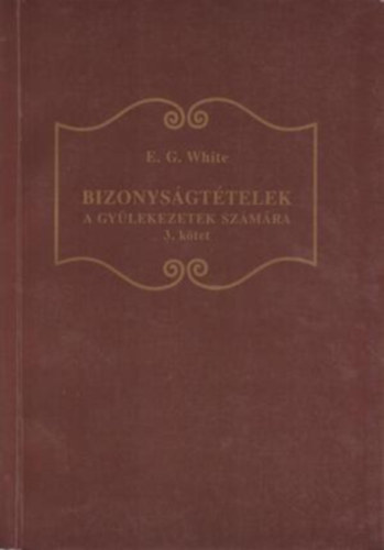 E. G. White - Bizonysgttelek a gylekezetek szmra - 3. ktet