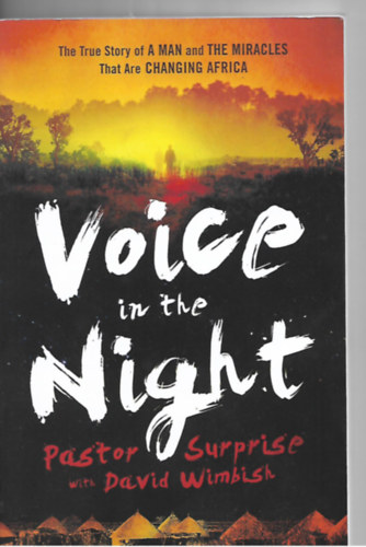 Pastor Surprise - Voice in the Night: The True Story of a Man and the Miracles That Are Changing Africa