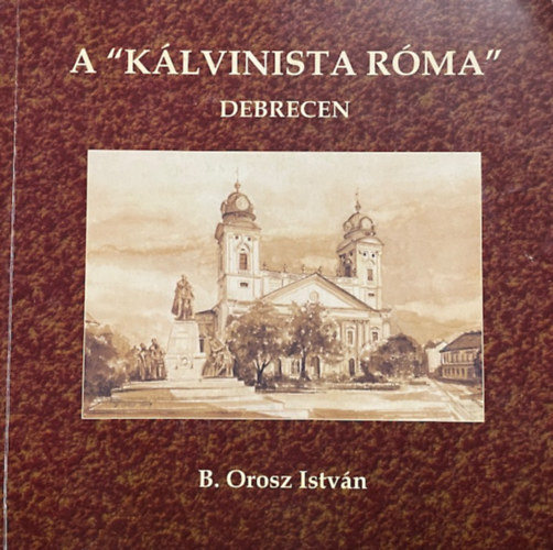 B. Orosz István - A kálvinista Róma - dedikált