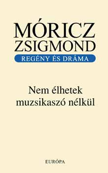 Mricz Zsigmond - Nem lhetek muzsikasz nlkl - Regny s drma