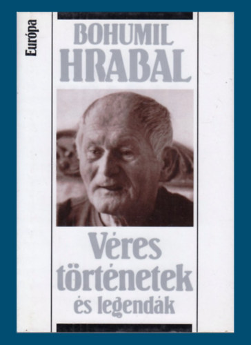 Bohumil Hrabal - V�res t�rt�netek �s legend�k