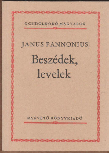 Janus Pannonius - Beszdek, levelek (Gondolkod magyarok)