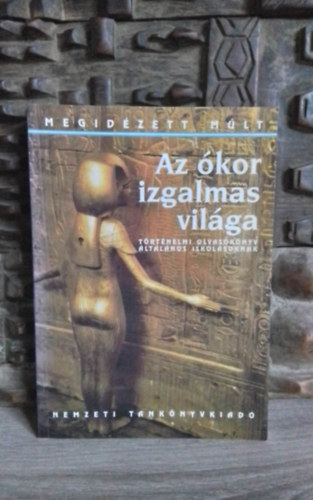 P�link�s Mih�ly, B�cskay Andr�s  Horv�th P�ter (lektor) - Az �kor izgalmas vil�ga (Megid�zett M�lt) - T�rt�nelmi olvas�k�nyv �ltal�nos iskol�soknak