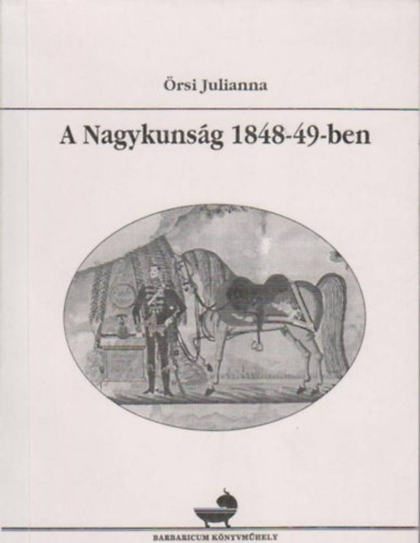 Örsi Julianna - A Nagykunság 1848-49-ben