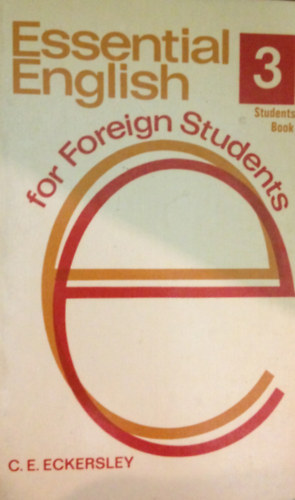 C. E. Eckersley - Essential English For Foreign Students. Book 3.