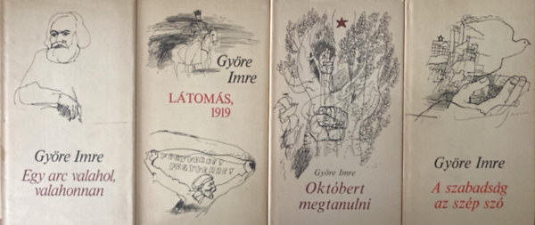 Györe Imre - 4 db Györe Imre könyv: Egy arc valahol, valahonnan + Látomás, 1919 + Októbert megtanulni + A szabadság az szép szó