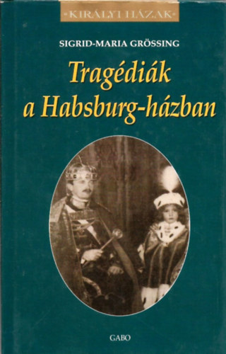 Sigrid-Maria Grssing - Tragdik a Habsburg-hzban