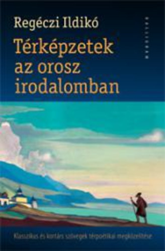 Regéczi Ildikó - Térképzetek az orosz irodalomban